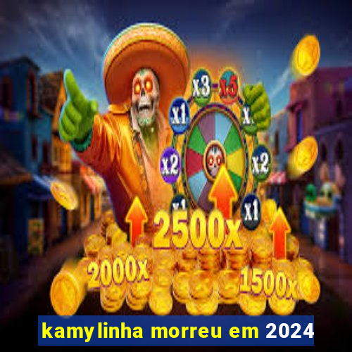 kamylinha morreu em 2024